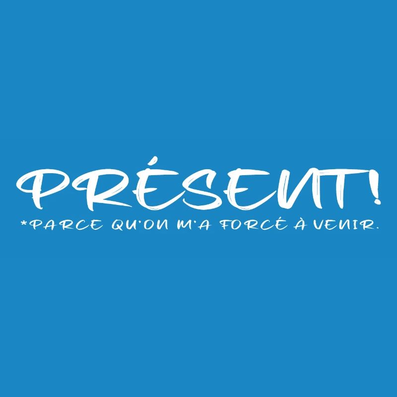 Présent parce qu on m a forcé à venir blanc