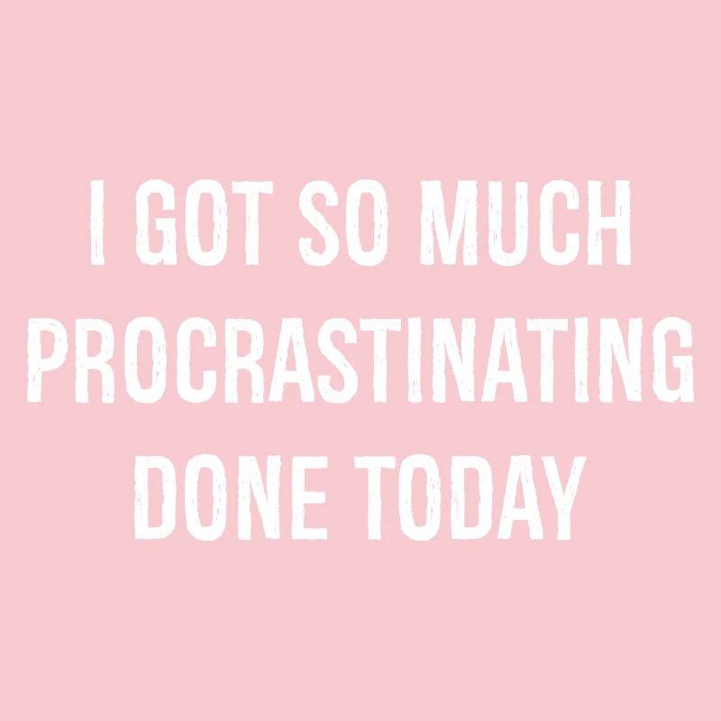 I got so much procrastinating done today funny