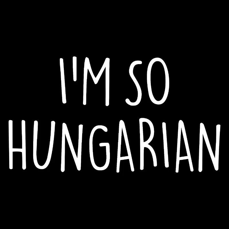 I'M SO HUNGARIAN Ungarisch Ungarn