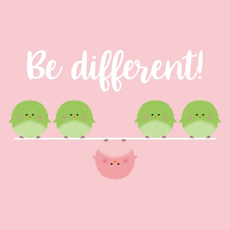 Be different! Sei einfach anders!