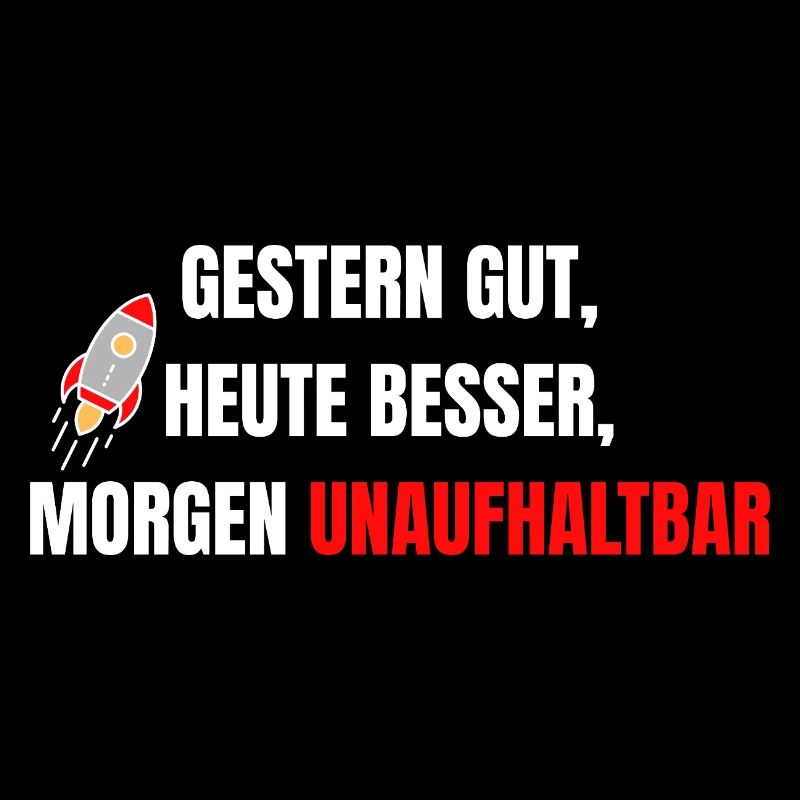 Gestern gut heute besser morgen unaufhaltbar