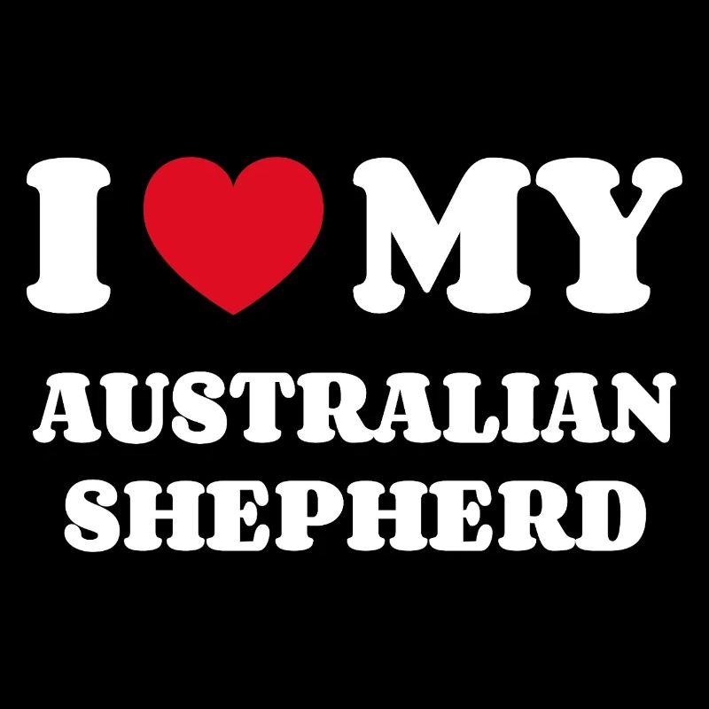 I Love my AUSTRALIAN SHEPHERD