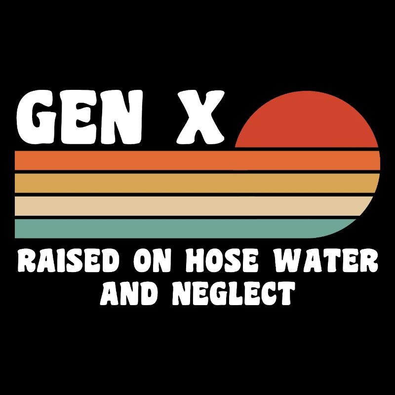 gen x - raised on hose water and neglect
