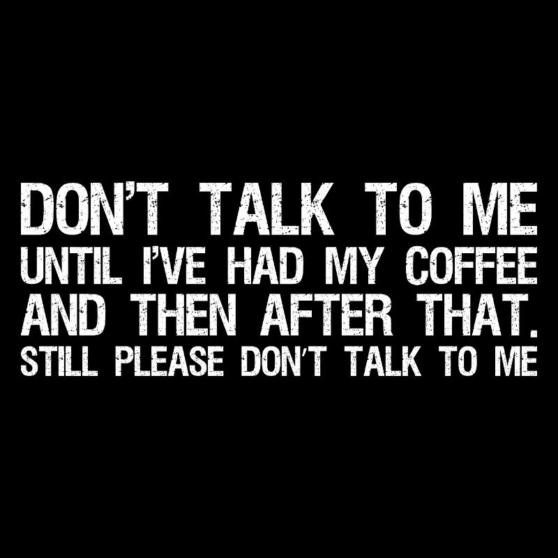 ne me parle pas avant que j’aie pris mon café et