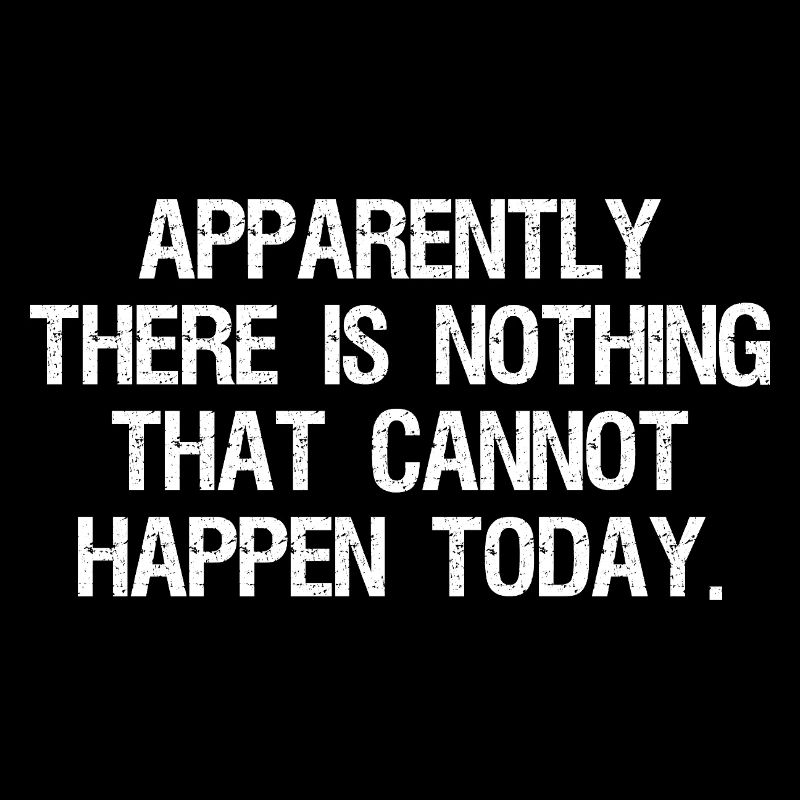 apparently there is nothing that cannot happen