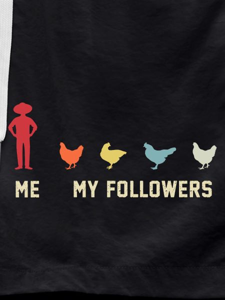 I mean follower chickens