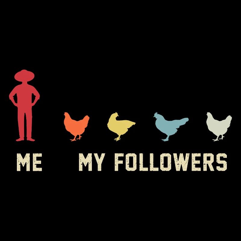 I mean follower chickens