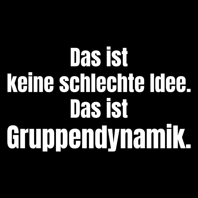 Gruppendynamik Spruch Shirt