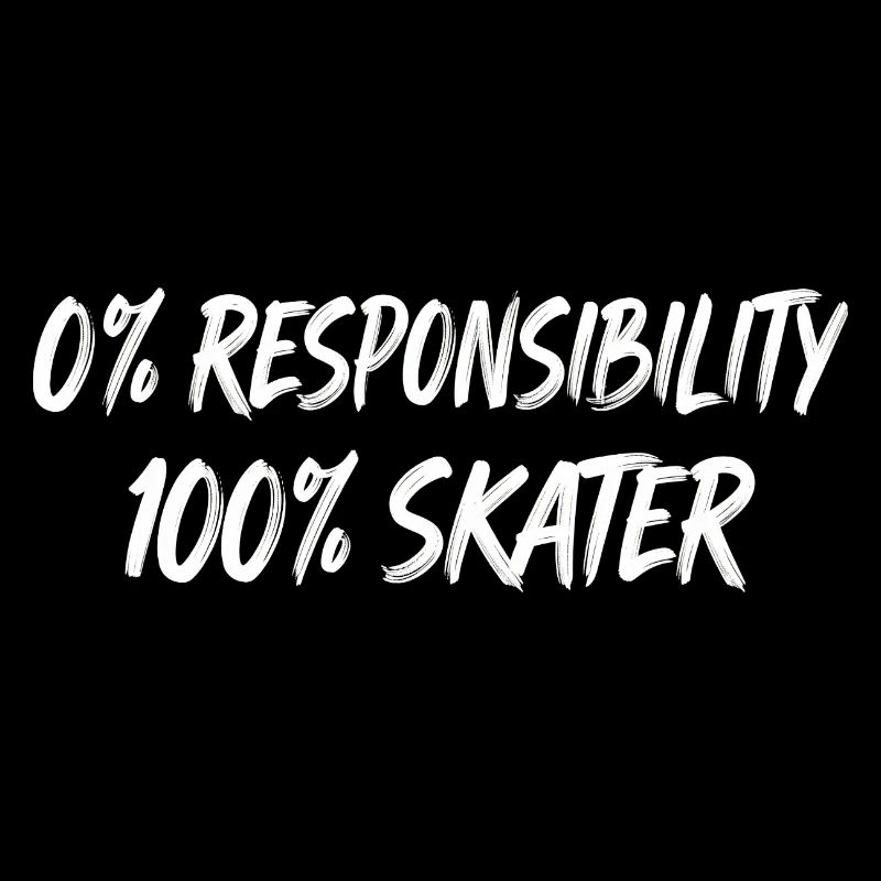0% Responsibility 100% Skater
