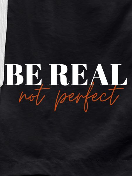Be Real Not Perfect !