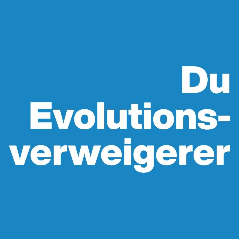 YOU EVOLUTION DENIER. SARCASM, NAUGHTY