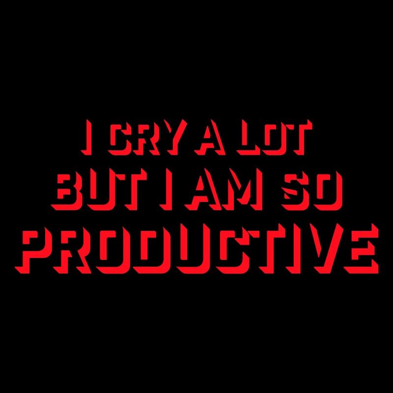 I Cry A Lot But I Am So Productive Funny Emotion