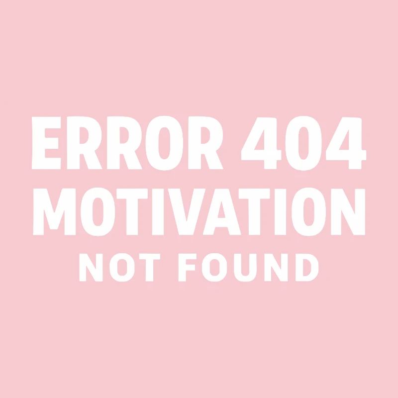 Error 404 Motivation not found Funny saying