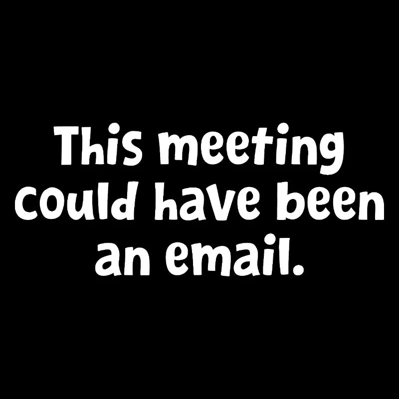 Funny Office Design - This Meeting Could Have Been