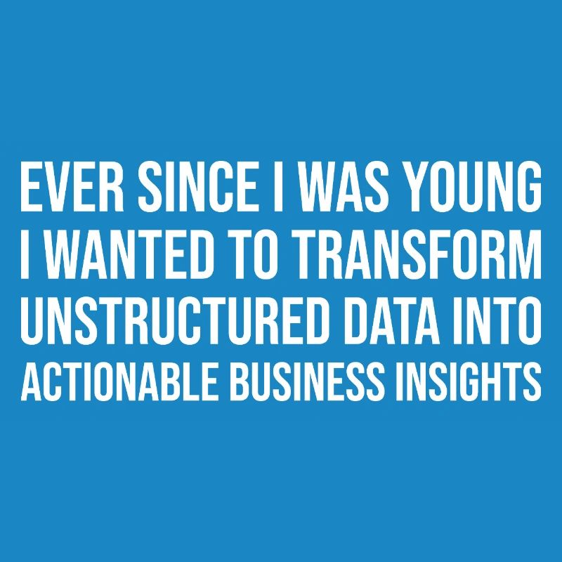 Ever Since I Was Young I Wanted To Transform Data