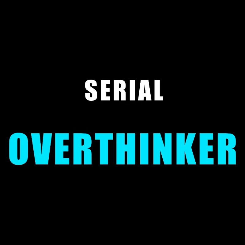 Serial Overthinker – Funny Humor Shirt