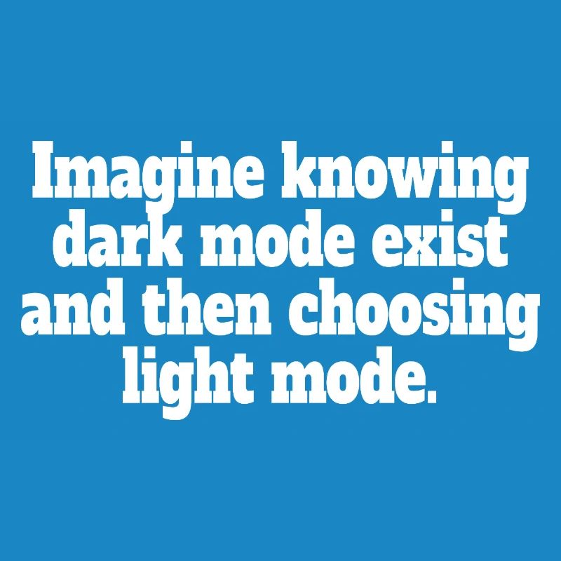 Le mode sombre existe Programmeur IT Nerd Coder Office