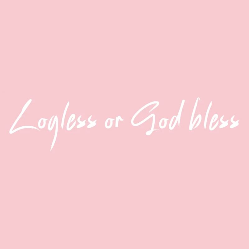 Logless or God bless