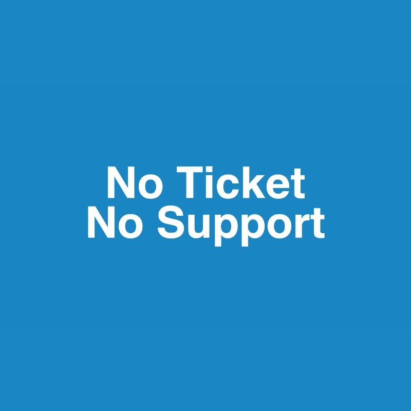 No Ticket No Support Computer Scientist IT Administrator