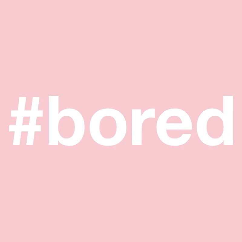 BORED Boredom Hashtag