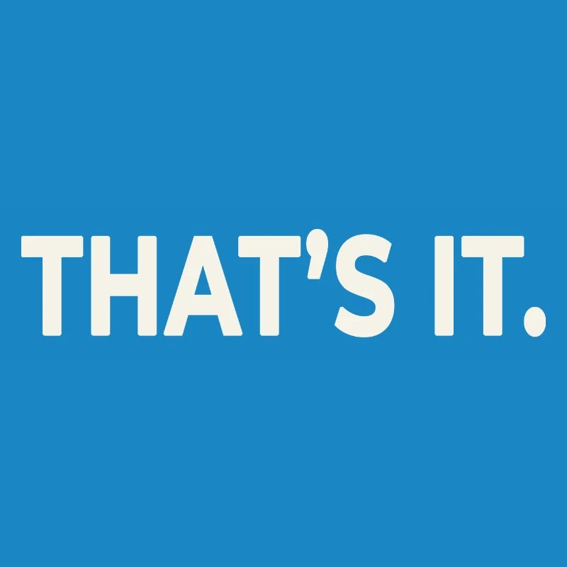 THAT’S IT. – Minimalist Statement Design