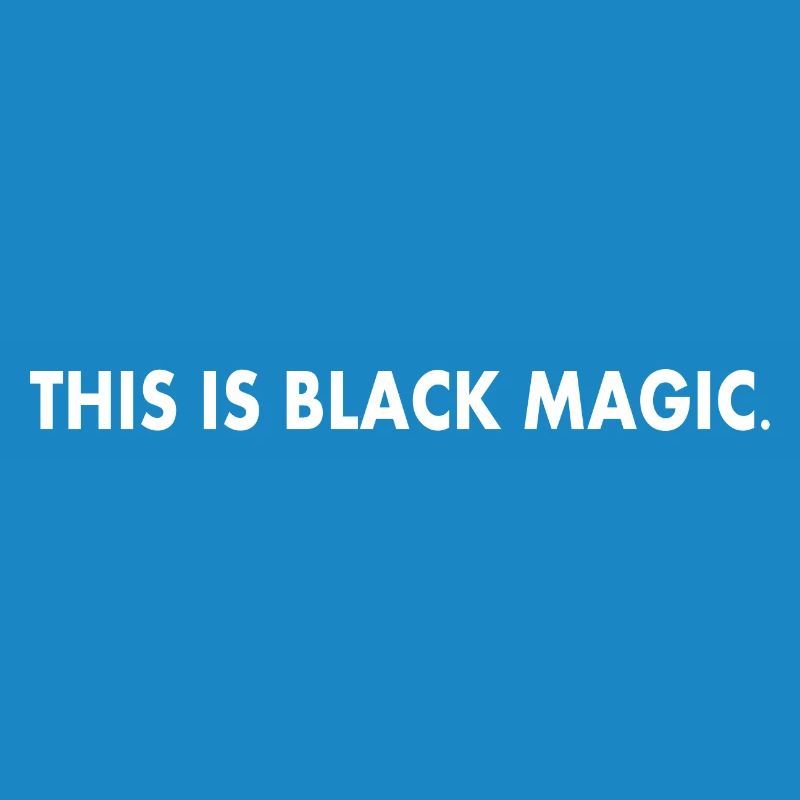 this is black magic