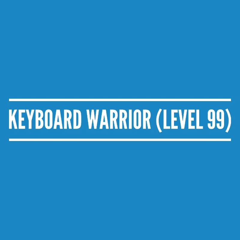 keyboard warrior ( level 99 )
