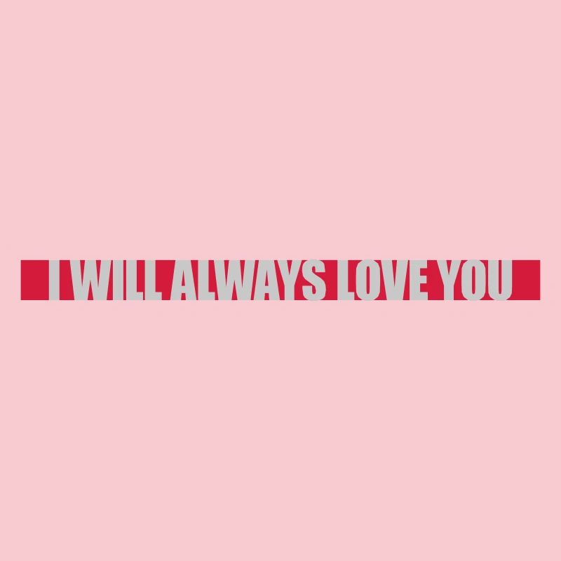 I will always love