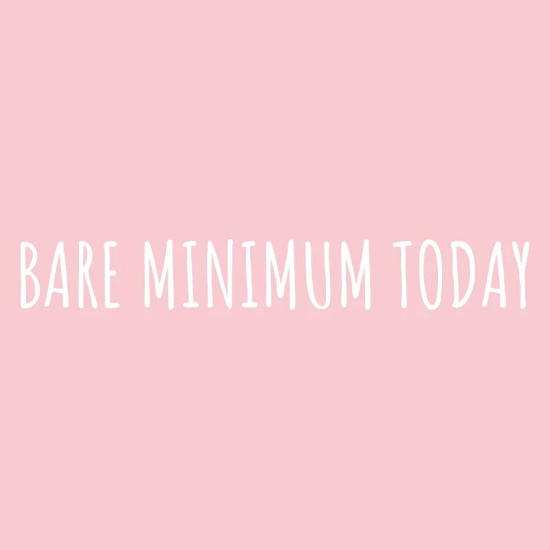BARE MINIMUM TODAY