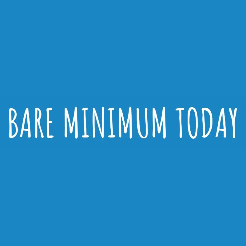 BARE MINIMUM TODAY