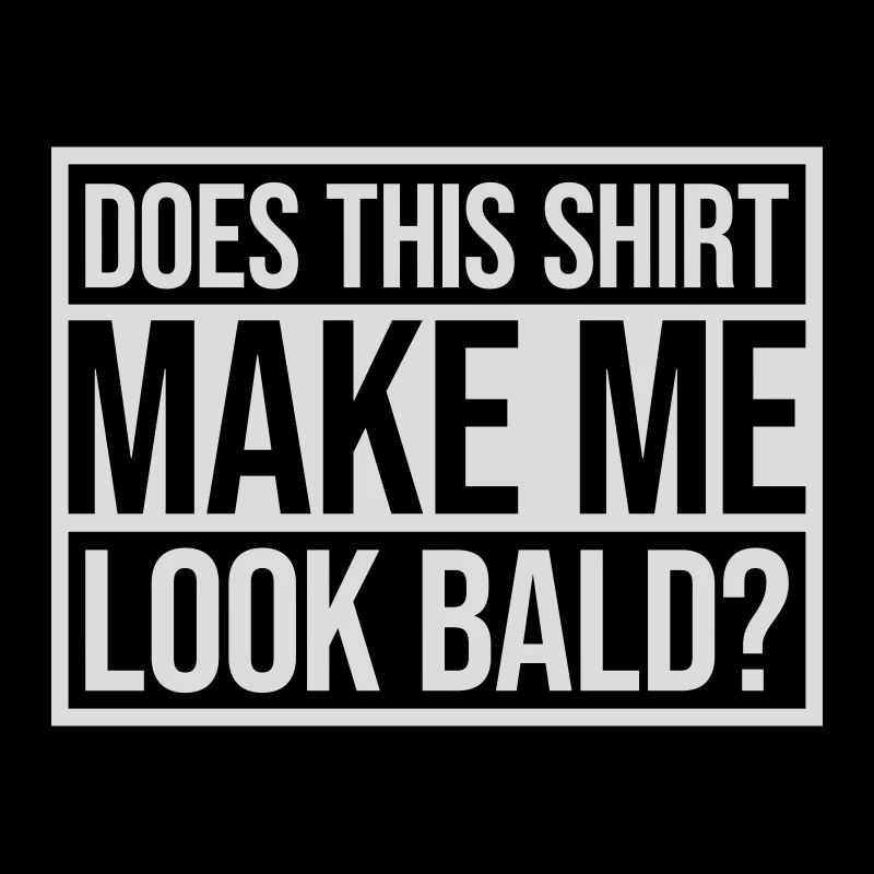look bald shirt Zitat