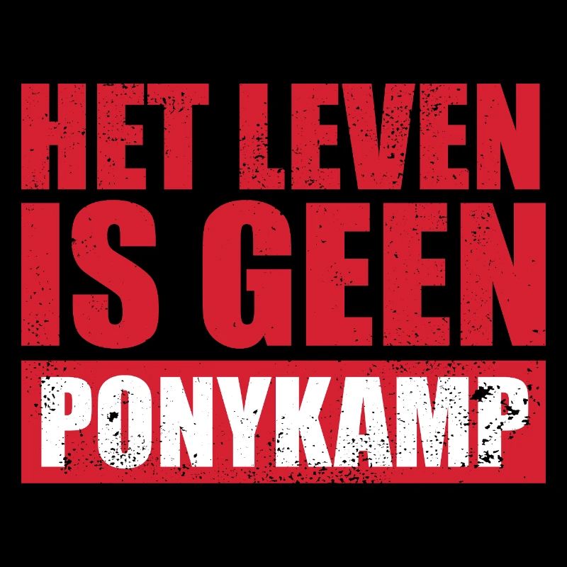 Het leven is geen Ponykamp – funny saying