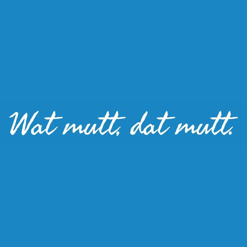 Wat mutt dat mutt. Plattdeutscher Spruch weiß 