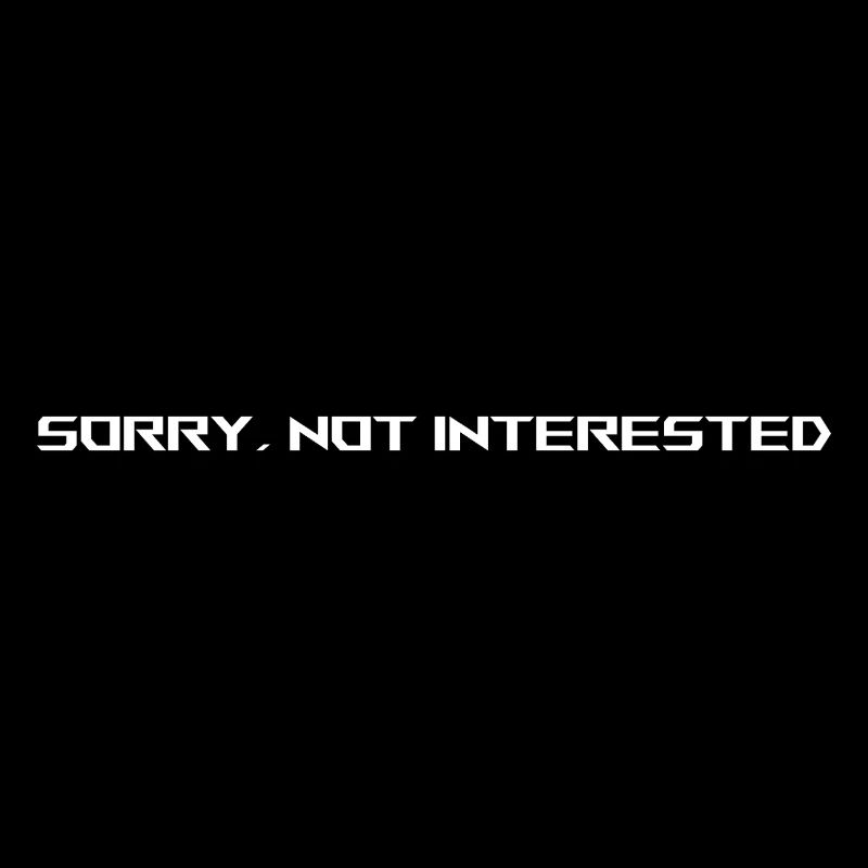 SORRY NOT INTERESTED