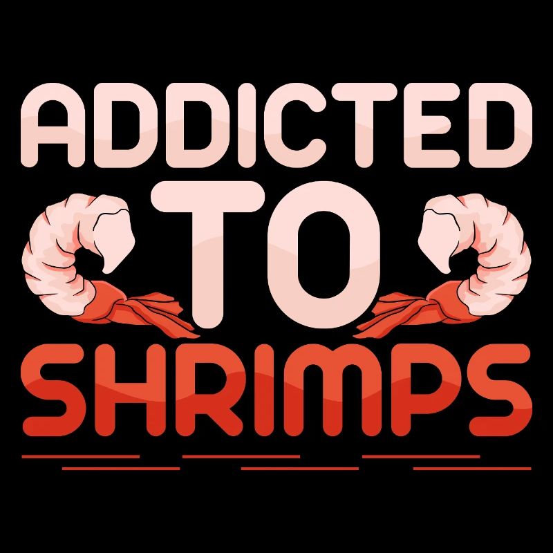 Addicted To Shrimps Shrimp Lover Seafood