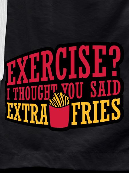 Exercise Extra Fries Quote