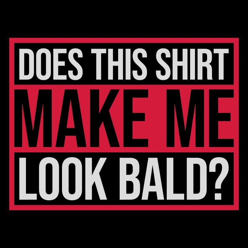 look bald shirt quote