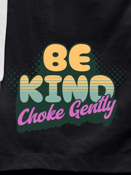 Be Kind Choke Gently