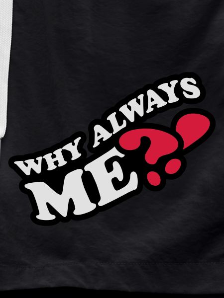 Why Always Me