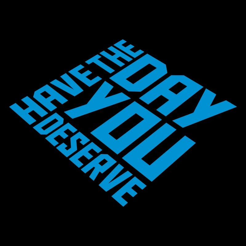 the day you deserve