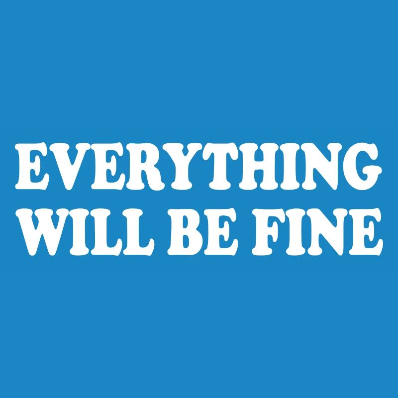 everything will be fine