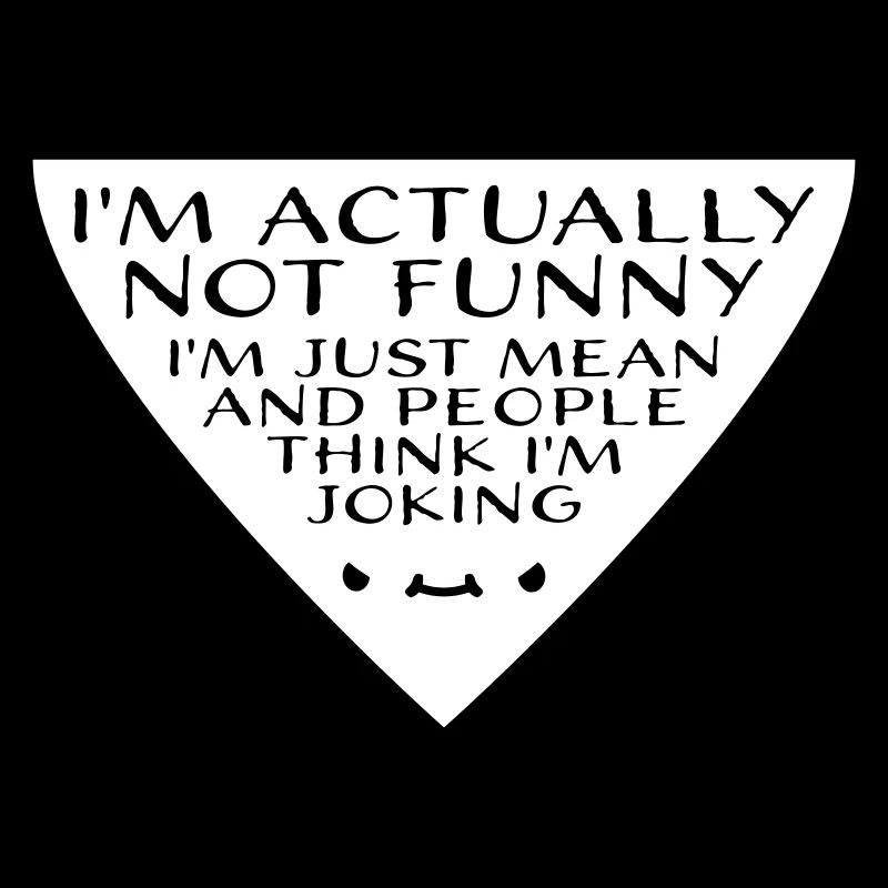 Not Funny Just Mean And People Think I'm Joking
