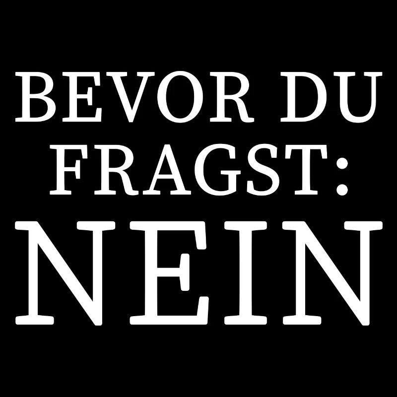 Bevor du Fragst nein