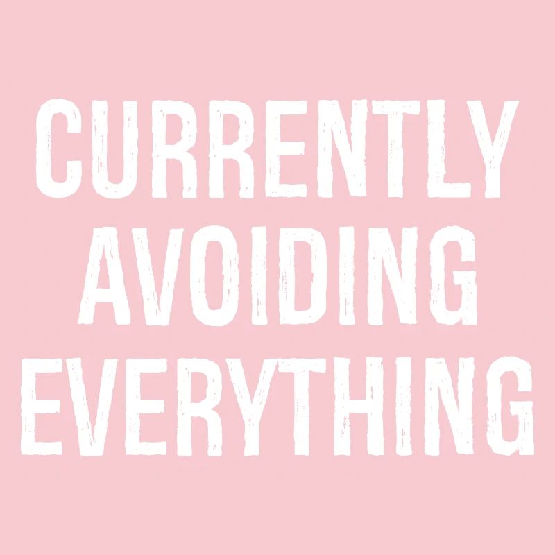 currently avoiding everything