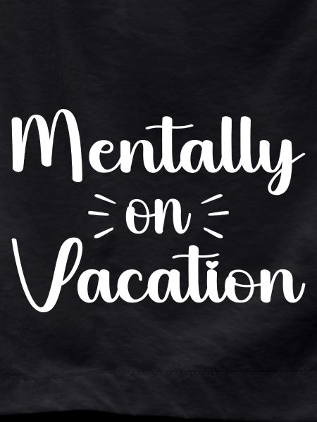 Mentally on vacattion