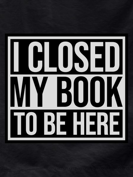 I closed my book