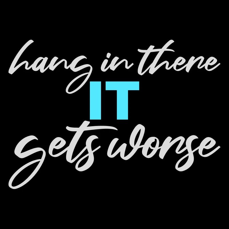 Hang In There It Gets Worse Funny Fun Saying