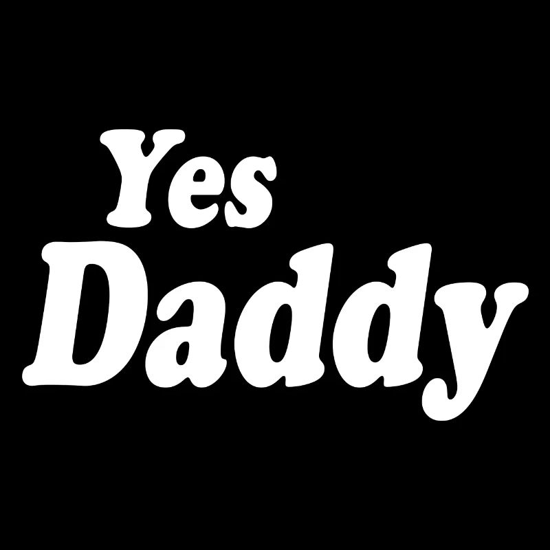 Yes daddy