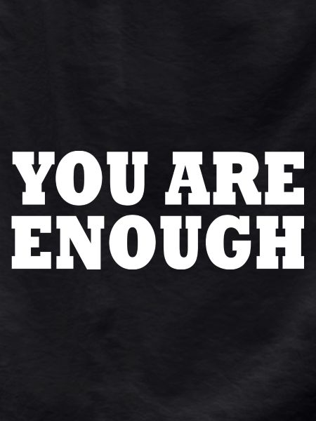 You are enough