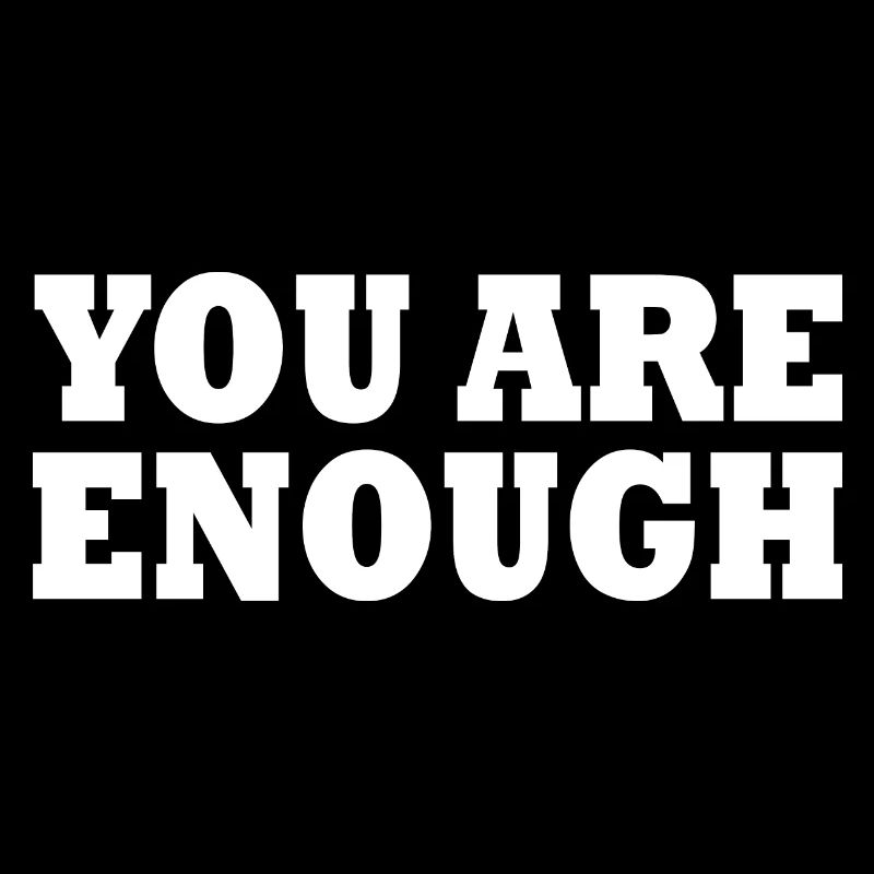 You are enough